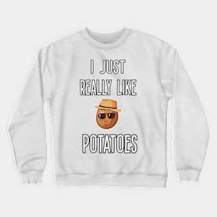 I Just Really Like Potatoes - Funny Potato gift Crewneck Sweatshirt